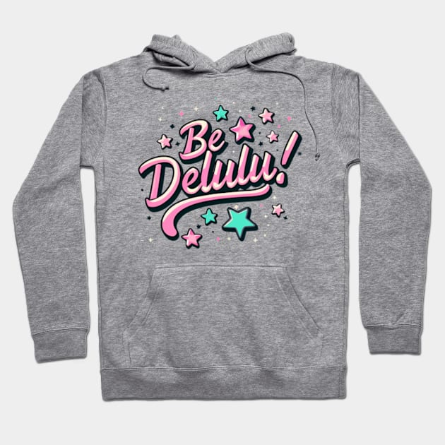 Be delulu Hoodie by Neon Galaxia